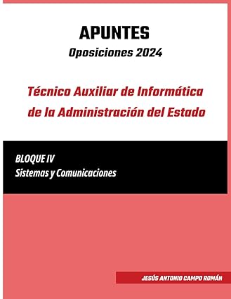 Portada de Apuntes - Oposiciones 2024 - Técnico Auxiliar de Informática de la Administración del Estado: Bloque IV – Sistemas y Comunicaciones